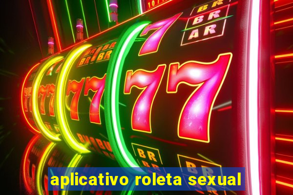 aplicativo roleta sexual